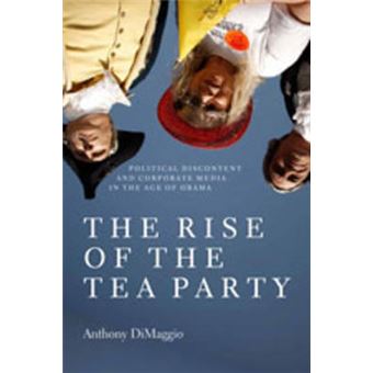 The Rise Of The Tea Party Political Discontent And Corporate Media In The Age Of Obama - 1