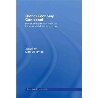 Global Economy Contested - Power and Conflict Across the International Division of Labour - Hardback - 2008 - 1