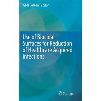 Use of Biocidal Surfaces for Reduction of Healthcare Acquired Infections - Hardback - 2014 - 1