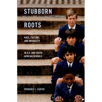 Stubborn Roots - Race, Culture, and Inequality in U.S. and South African Schools - Hardback - 2012 - 1