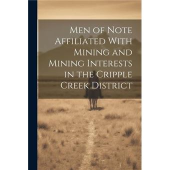 Men Of Note Affiliated With Mining And Mining Interests In The Cripple Creek District - 1