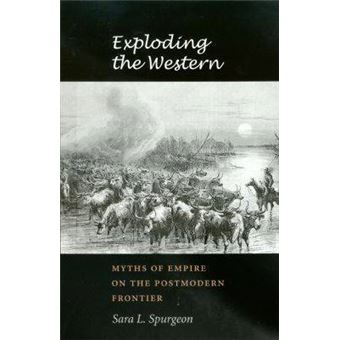 Exploding the Western - Myths of Empire on the Postmodern Frontier - Paperback - 2005 - 1