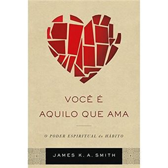 Você É Aquilo Que Ama. O Poder Espiritual Do Hábito - 1