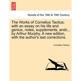 "The Works of Cornelius Tacitus; With an Essay on His Life and Genius, Notes, Supplements, Andc., by Arthur Murphy. a New Edition, with the Author's Last Corrections. Vol. II - Paperback / softback - 2011" - 1