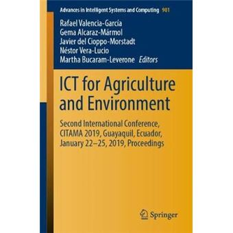Ict For Agriculture And Environment Second International Conference, Citama 2019, Guayaquil, Ecuador, January 2225, 2019, Proceedings 901 Advances In Intelligent Systems And Computing - 1