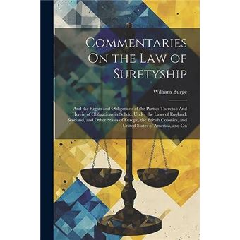 Commentaries On The Law Of Suretyship And The Rights And Obligations Of The Parties Thereto  And Herein Of Obligations In Solido Under The Laws Of England - 1