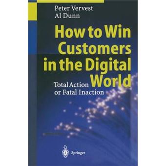 How to Win Customers in the Digital World - Total Action or Fatal Inaction - Hardback - 1999 - 1