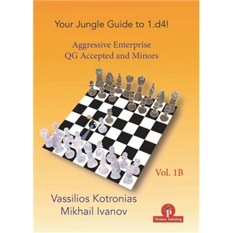 Your Chess Jungle Guide To 1.D4  Volume 1B  Aggressive Enterprise  Qga And Minors - 1