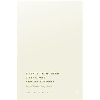 Silence In Modern Literature And Philosophy Beckett, Barthes, Nancy, Stevens - 1
