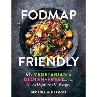 Fodmap Friendly 95 Vegetarian And Glutenfree Recipes For The Digestively Challenged - 1