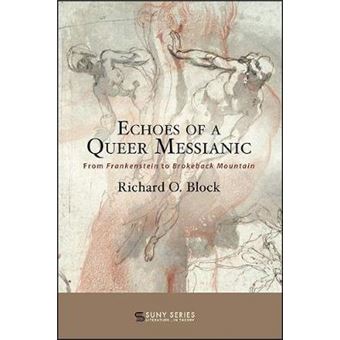Echoes Of A Queer Messianic From Frankenstein To Brokeback Mountain Suny Series, Literature    In Theory - 1