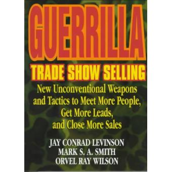 Guerrilla Trade Show Selling - New, Unconventional Weapons and Tactics to Meet More People, Get More Leads and Close More Sales - Paperback - 1997 - 1