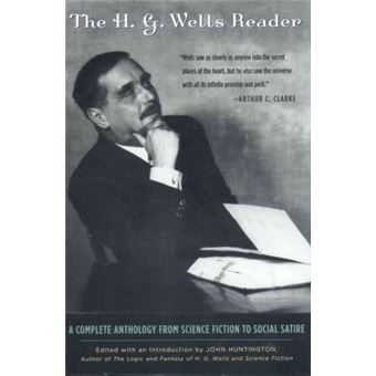The H.G. Wells Reader : A Complete Anthology from Science Fiction to Social Satire - 1