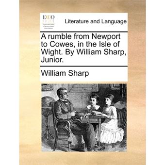 A Rumble from Newport to Cowes, in the Isle of Wight. by William Sharp, Junior. - Paperback / softback - 2010 - 1
