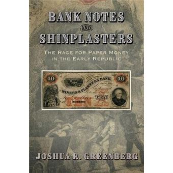 Bank Notes And Shinplasters The Rage For Paper Money In The Early Republic American Business, Politics, And Society - 1