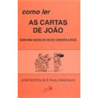 Como Ler As Cartas De João. Quem Ama Nasceu De Deus E Conhece A Deus - Coleção Como Ler A Bíblia - 1
