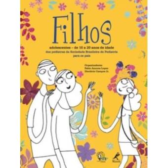 Filhos Adolescentes. De 10 A 20 Anos De Idade. Dos Pediatras Da Sociedade Brasileira De Pediatria Para Os Pais - 1