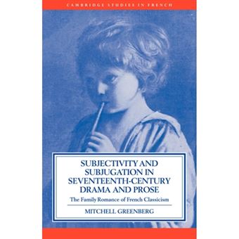 Subjectivity and Subjugation in Seventeenth-century Drama and Prose - The Family Romance of French Classicism - Paperback - 2006 - 1