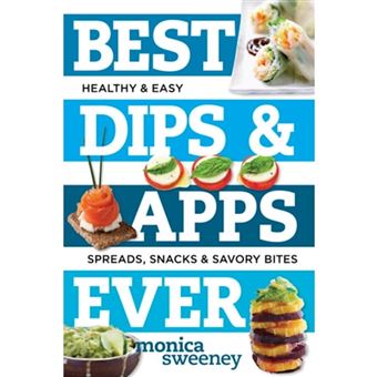 Best Dips and Apps Ever - Fun and Easy Spreads, Snacks, and Savory Bites - Paperback - 2015 - 1