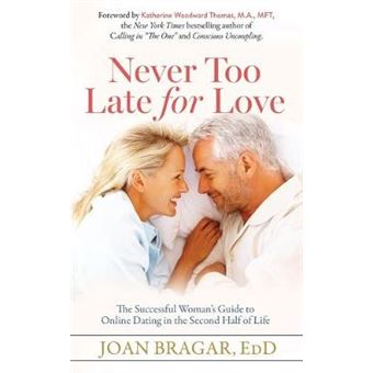 Never Too Late For Love The Successful Womans Guide To Online Dating In The Second Half Of Life - 1