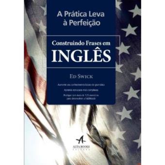 Pratica Leva A Perfeicao, A - Construindo Frases Em Ingles - 1