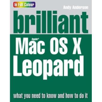 Brilliant Mac OSX Leopard: What You Need to Know and How to Do It - 1