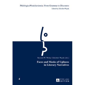 Faces And Masks Of Ugliness In Literary Narratives 4 Philologica Wratislaviensia From Grammar To Discourse - 1