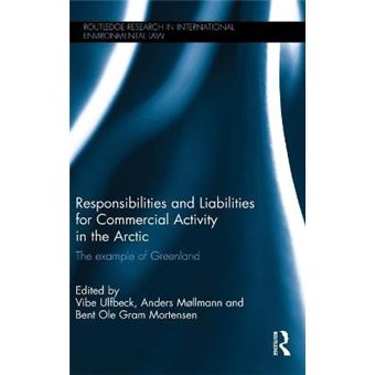 Responsibilities And Liabilities For Commercial Activity In The Arctic The Example Of Greenland Routledge Research In International Environmental Law - 1
