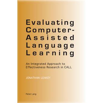 Evaluating Computerassisted Language Learning An Integrated Approach To Effectiveness Research In Call - 1