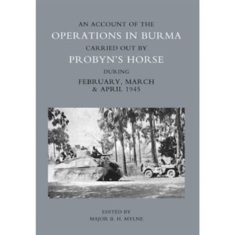 Account of the Operations in Burma Carried Out by Probyn's Horse During February, March and April 1945 - Paperback - 2005 - 1