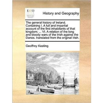 " The general history of Ireland. Containing I. A full and impartial account of the first inhabitants of that kingdom; ... VI. A relation of the long an - Paperback - 2010" - 1