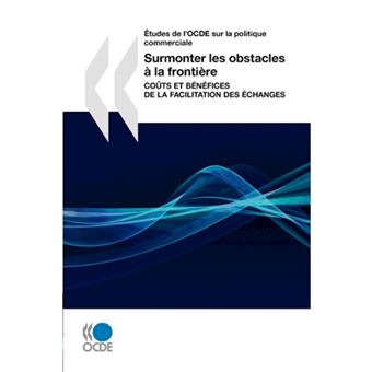 Aetudes De L'OCDE Sur La Politique Commerciale Surmonter Les Obstacles a La Frontiere - Couts Et Benefices De La Facilitation Des Echanges - Paperback - 2009 - 1