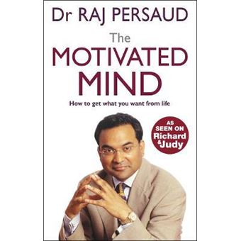 The Motivated Mind : How to get what you want from life - 1