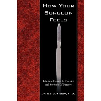 How Your Surgeon Feels - Lifetime Essays in the Art and Science of Surgery - Paperback / softback - 2009 - 1