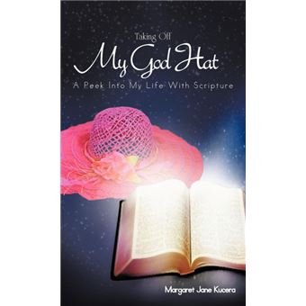 Taking Off My God Hat - A Peek Into My Life with Scripture - Hardback - 2012 - 1