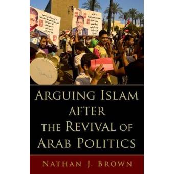 Arguing Islam After The Revival Of Arab Politics - 1