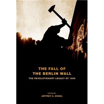 The Fall of the Berlin Wall - The Revolutionary Legacy of 1989 - Paperback - 2012 - 1
