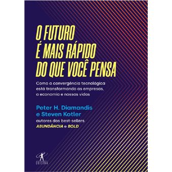 O futuro é mais rápido do que você pensa: como a convergência tecnológica está transformando as empresas, a economia e nossas vidas - 1