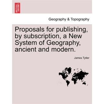 Proposals for Publishing, by Subscription, a New System of Geography, Ancient and Modern. - Paperback / softback - 2011 - 1