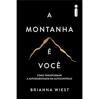 A Montanha É Você Como Transformar A Autossabotagem Em Autocontrole - 1
