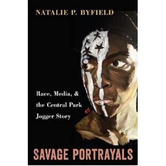 Savage Portrayals Race, Media, And The Central Park Jogger Story - 1