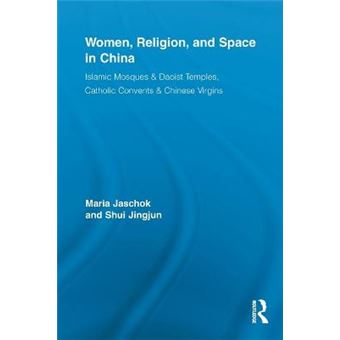 Women, Religion, and Space in China - Islamic Mosques & Daoist Temples, Catholic Convents & Chinese Virgins - Paperback - 2013 - 1