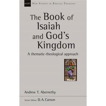 The Book Of Isaiah And God'S Kingdom New Studies In Biblical Theology A Thematictheological Approach - 1