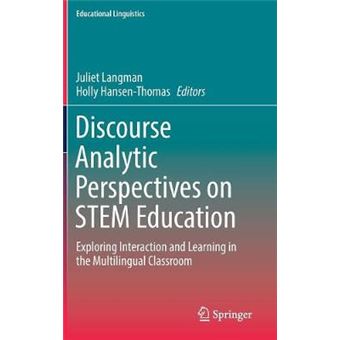 Discourse Analytic Perspectives On Stem Education Exploring Interaction And Learning In The Multilingual Classroom 32 Educational Linguistics - 1
