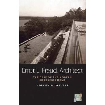 Ernst L. Freud, Architect - The Case of the Modern Bourgeois Home - Hardback - 2011 - 1