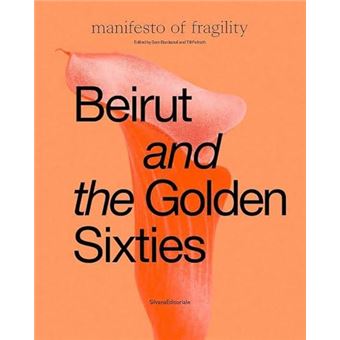 Beirut And The Golden Sixties  Manifesto Of Fragility By Silvana - 1