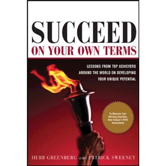 Succeed on Your Own Terms - Lessons from Top Achievers Around the World on Developing Your Unique Potential - Hardback - 2006 - 1