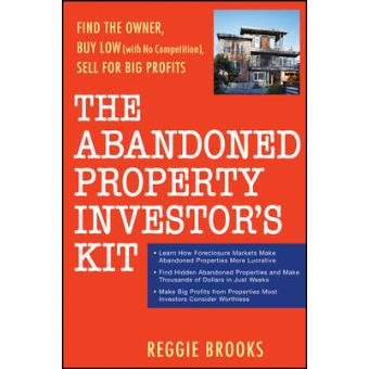 The Abandoned Property Investor's Kit - Find the Owner, Buy Low (with No Competition), Sell for Big Profits - Paperback - 2008 - 1
