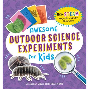 Awesome Outdoor Science Experiments For Kids  50 Steam Projects And Why They Work - 1