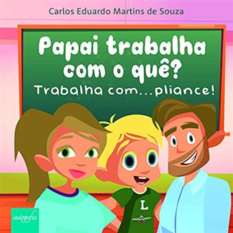 Papai Trabalha Com O Quê? Trabalha Com…Pliance! - 1